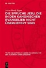 James Hardy Ropes - Die Sprüche Jesu, die in den kanonischen Evangelien nicht überliefert sind