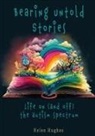 Helen Hughes, Annmarie Reynolds - Bearing Untold Stories - Life on (and off) the Autism Spectrum