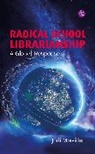 Moreillon Judi - Radical School Librarianship