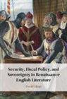 Glimp David - Security, Fiscal Policy, and Sovereignty in Renaissance English Literature