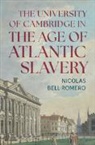 Nicolas Bell-Romero - The University of Cambridge in the Age of Atlantic Slavery