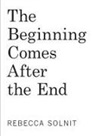 Solnit Rebecca - The Beginning Comes After the End