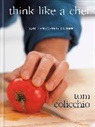 Tom Colicchio - Think Like a Chef, 25th Anniversary Edition