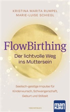 Kristina Marita Rumpel, Marie-Luise Schiegl - FlowBirthing. Der lichtvolle Weg ins Muttersein