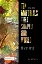 M Grant Norton, M. Grant Norton - Ten Materials That Shaped Our World