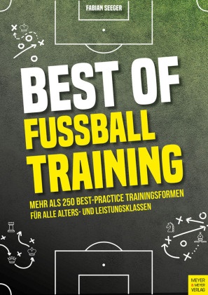 Fabian Seeger - Best of Fußballtraining Mehr als 250 Best-Practice Trainingsformen für alle Alters- und Leistungsklassen