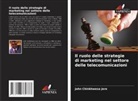 John Chinkhwesa Jere - Il ruolo delle strategie di marketing nel settore delle telecomunicazioni