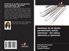 Shobha Prakash, Priyanka Shivanand, K. V. Vandana, K.V. Vandana - Gestione di un dente parodontale senza speranza - Da senza speranza a speranza