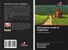 Lucia Juarez, Alicia Olmos, Marcelo Vitarelli - Educazione rurale in Argentina: