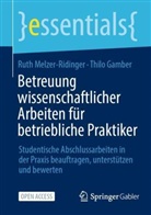 Dr -Ing T Gamber, Dr.-Ing. Thilo Gamber, Thilo Gamber, Dr rer pol Ruth Melzer-Ridinger, Dr. rer. pol. Ruth Melzer-Ridinger, Ruth Melzer-Ridinger - Betreuung wissenschaftlicher Arbeiten für betriebliche Praktiker