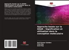 Amit Raj, Vinit Raj, Anil Kumar Sahdev - Approche basée sur la QSAR : Signification et utilisation dans la conception moléculaire