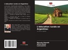 Lucia Juarez, Alicia Olmos, Marcelo Vitarelli - L'éducation rurale en Argentine: