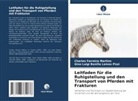Charles Ferreira Martins, Luigi Bonilla Lemos Pizz, Gino Luigi Bonilla Lemos Pizzi - Leitfaden für die Ruhigstellung und den Transport von Pferden mit Frakturen