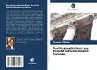 Tuomas Tiittala - Rechtsstaatlichkeit als Projekt internationaler Juristen