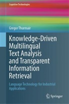 Gregor Thurmair - Knowledge-Driven Multilingual Text Analysis and Transparent Information Retrieval