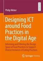 Philip Weber - Designing ICT around Food Practices in the Digital Age