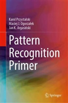 Argasinski, Jan K. Argasinski, Jan K. Argasiński, Maciej J Ogorzalek, Maciej J. Ogorzalek, Maciej J. Ogorzałek... - Pattern Recognition Primer