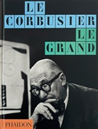 Tim Benton, Jean-Louis Cohen, Phaidon Editors, Phaidon Editors - Le Corbusier