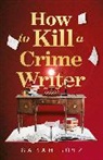 Sarah Lotz, Lotz Sarah - How to Kill a Crime Writer