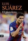 Luca Caioli - Luis Suárez : el pistolero