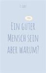 T Grey, T. Grey - Ein guter Mensch sein aber warum?