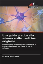Roger MIYEBELE - Una guida pratica alla scienza e alla medicina originale