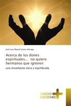 José Luis Masud Yunes-Zárraga - Acerca de los dones espirituales... no quiero hermanos que ignoren