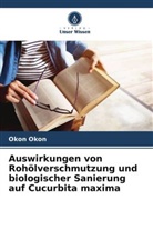 Okon Okon - Auswirkungen von Rohölverschmutzung und biologischer Sanierung auf Cucurbita maxima