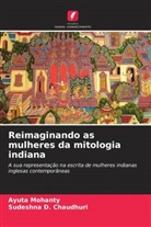 Sudeshna D. Chaudhuri, Ayuta Mohanty - Reimaginando as mulheres da mitologia indiana