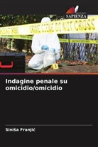 Sini¿a Franji¿, Sinisa Franjic - Indagine penale su omicidio/omicidio