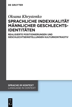 Oksana Khrystenko - Sprachliche Indexikalität männlicher Geschlechtsidentitäten - Realisierte Positionierungen und Geschlechtseinstellungen kulturkontrastiv