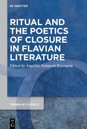 Angeliki-Nektaria Roumpou - Ritual and the Poetics of Closure in Flavian Literature