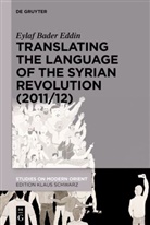 Eylaf Bader Eddin - Translating the Language of the Syrian Revolution (2011/12)