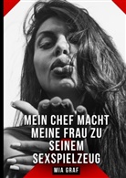 Mia Graf - Mein Chef macht meine Frau zu seinem Sexspielzeug