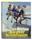 Helge Matthiesen, Alfred Tritschler, Dr. Paul Wolff - Nordrhein-Westfalen. Aufbruch ins Wirtschaftswunder