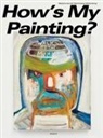 Isabelle Graw, Dirk Luckow, LUCKOW DIRK, Kenny Schachter, Dirk Luckow - How's my painting ? : peinture de la collection Falckenberg, Hambourg : exposition, Hambourg, Deichtorhallen, du 1er ...