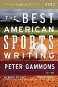 Peter Gammons, Glenn Stout - The Best American Sports Writing 2010