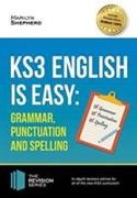 Marilyn Shepherd - KS3: English is Easy - Grammar, Punctuation and Spelling. Complete Guidance for the New KS3 Curriculum. Achieve 100%