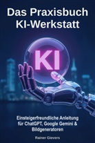 Rainer Gievers - Das Praxisbuch KI-Werkstatt