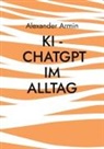 Alexander Armin - KI - ChatGPT im Alltag