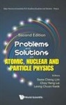 Choy Heng Lai Leong Chu Swee Cheng Lim, Leong-chuan Kwek, Choy Heng Lai, Lai Choy Heng, Swee Cheng Lim, Swee Cheng Lim - Problems And Solutions On Atomic, Nuclear And Particle Physics