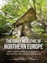Mathias Bjørnevad-Ahlqvist, Vicki Cummings, Daniela Hofmann, Rune Iversen - The Early Neolithic of northern Europe