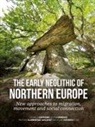 Mathias Bjørnevad-Ahlqvist, Vicki Cummings, Daniela Hofmann, Rune Iversen - The Early Neolithic of northern Europe