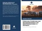Tewodros Alemneh - Fütterung, Ernährung und Managementstatus von Milchviehbetrieben in Äthiopien