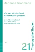 Marianne Grohmann - «Du hast mich im Bauch meiner Mutter gewoben»