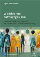 Sigrid Metz-Göckel - Wie ich lernte, aufmüpfig zu sein