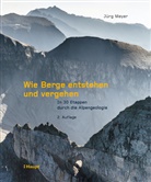 Jürg Meyer, Denis Metz - Wie Berge entstehen und vergehen