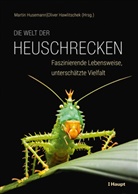 Hawlitschek, Oliver Hawlitschek, Martin Husemann - Die Welt der Heuschrecken
