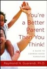 Raymond N Guarendi - You're a Better Parent Than You Think!