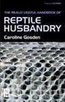 Gosden, Caroline Gosden, Gosden Caroline - Really Useful Handbook of Reptile Husbandry